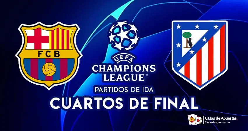 Barcelona - Atlético Madrid - Cuartos de la Champions League