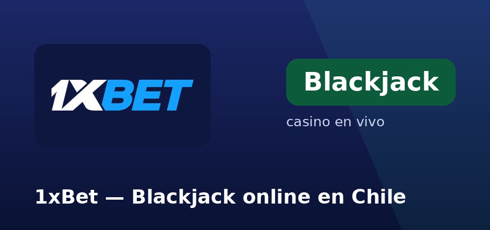 Mesas de blackjack en vivo de 1xBet desde Chile