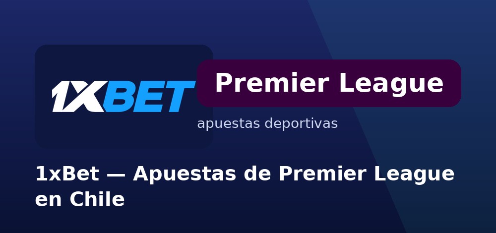 Apuestas de la Premier League con más mercados en 1xBet desde Chile