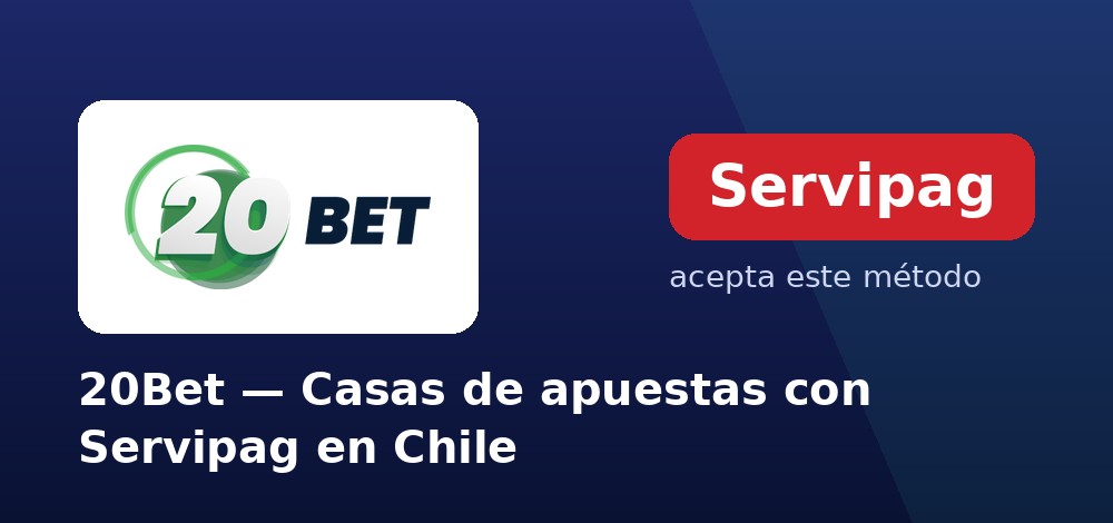 20Bet - Casas de apuestas con Servipag en Chile