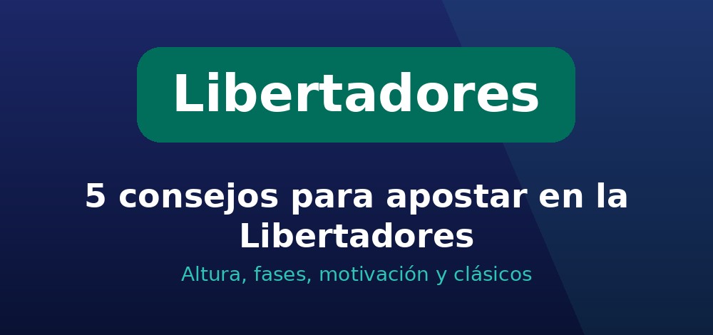 Consejos para apostar en la Copa Libertadores en Chile