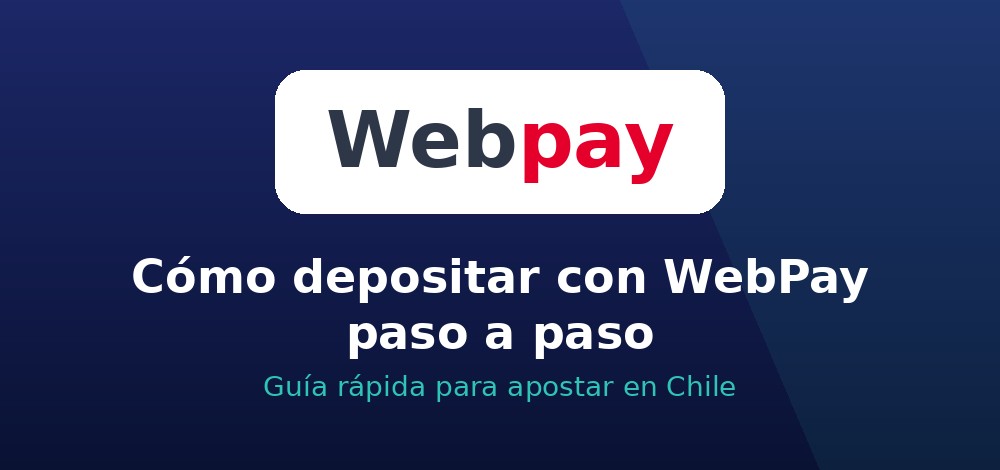 Cómo depositar con WebPay paso a paso en casas de apuestas de Chile