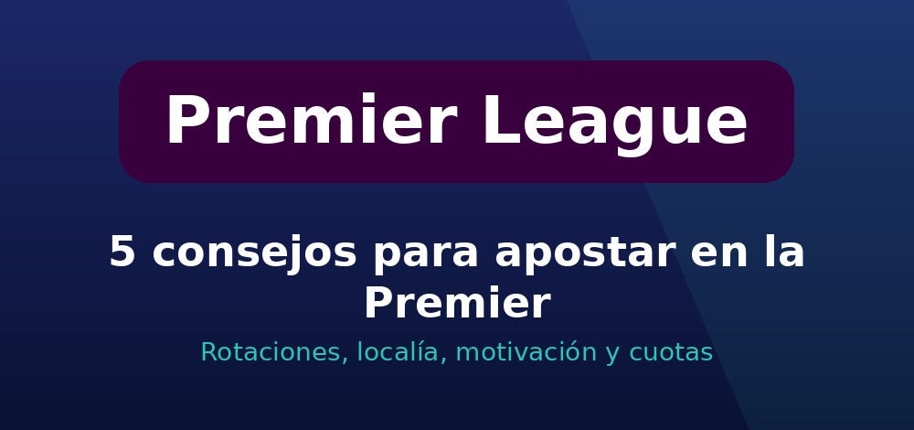 Consejos para apostar en la Premier League en Chile