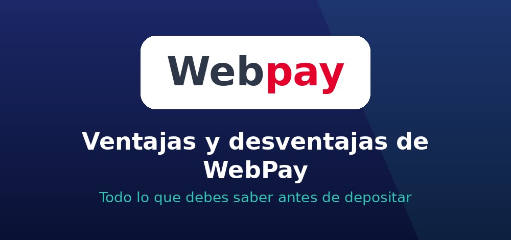 Ventajas y desventajas de WebPay en casas de apuestas de Chile