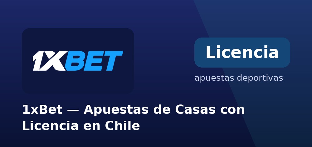 Casa de apuestas con licencia y seguridad verificada: 1xBet desde Chile