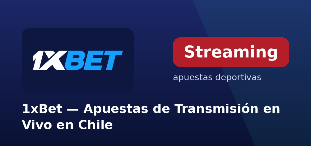 Transmisión en vivo de eventos deportivos en 1xBet desde Chile