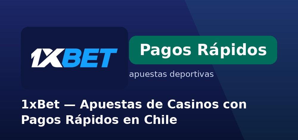Retiros rápidos con muchos métodos de pago en 1xBet desde Chile