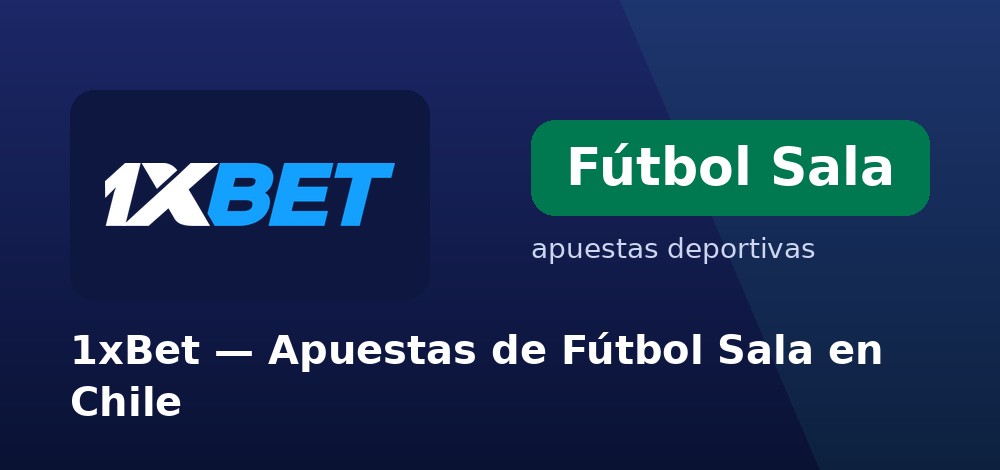 Apuestas a los torneos de fútbol sala en 1xBet desde Chile