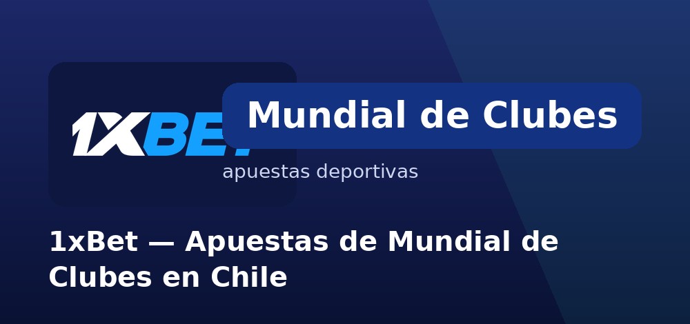Mercados de apuestas del Mundial de Clubes en 1xBet desde Chile