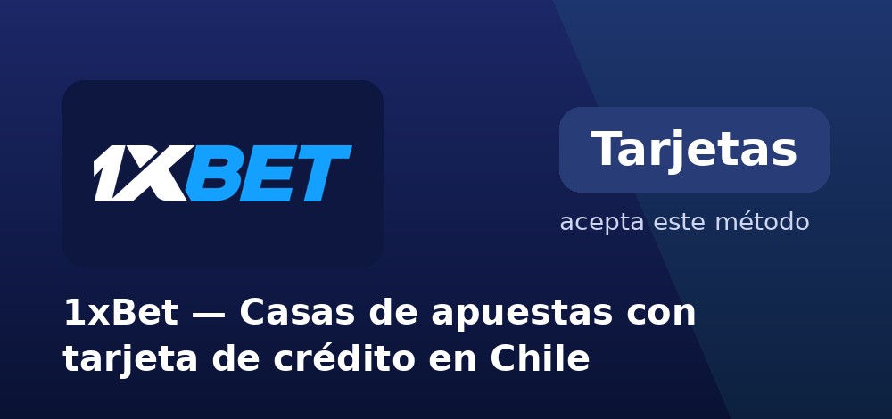 1xBet - Casas de apuestas con tarjeta de crédito en Chile