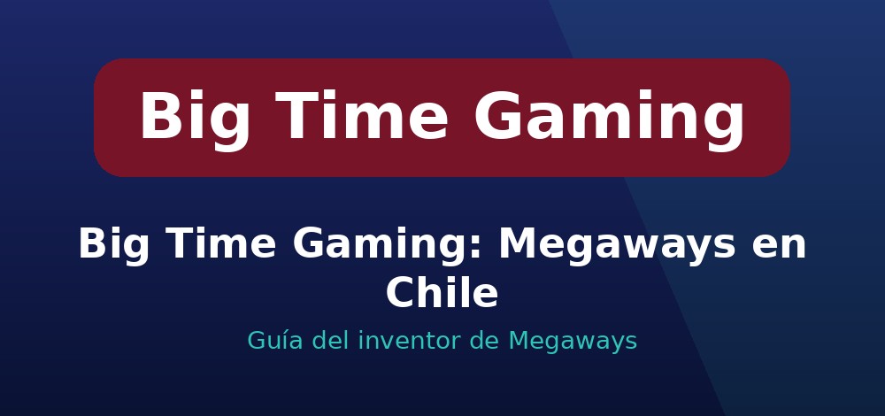 Apuestas de Big Time Gaming en Chile