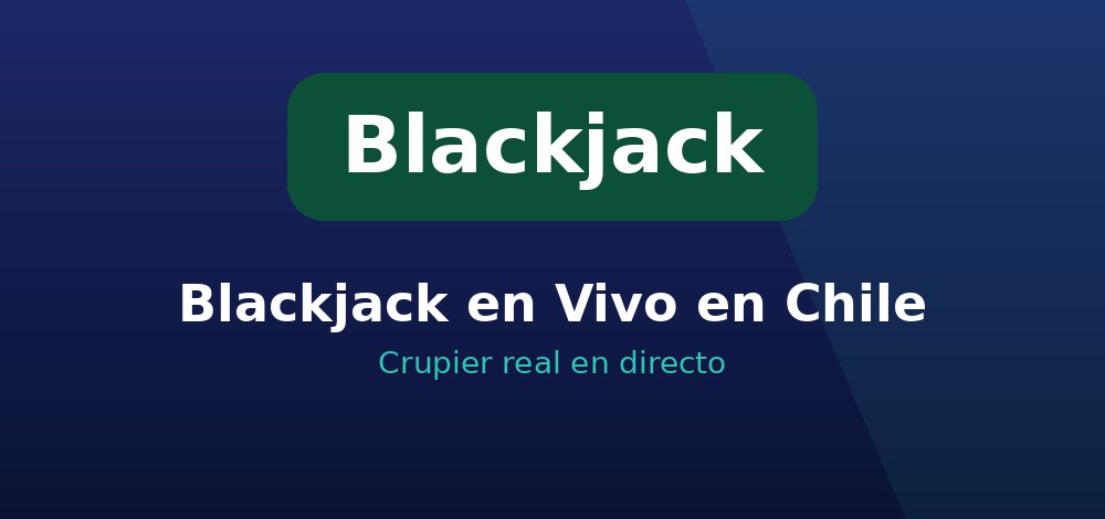 Apuestas de Blackjack en Vivo en Chile