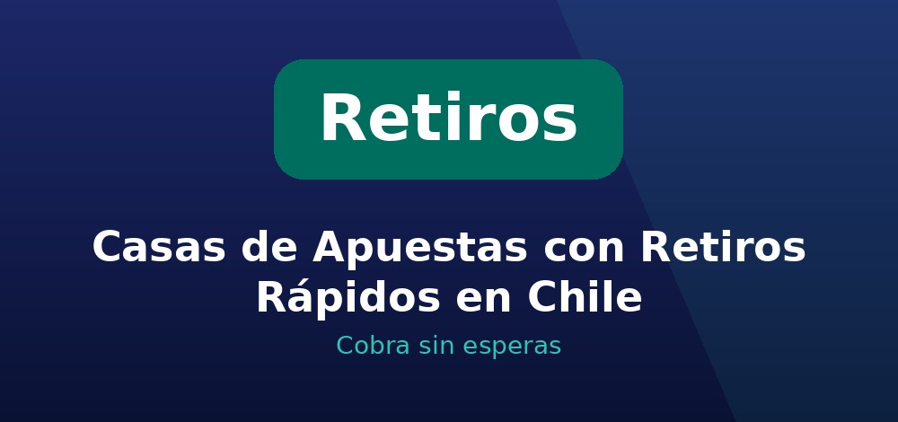 Apuestas de Retiros Rápidos en Chile