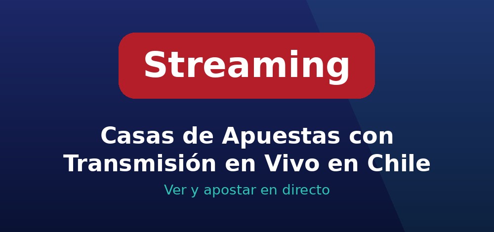 Apuestas de Transmisión en Vivo en Chile