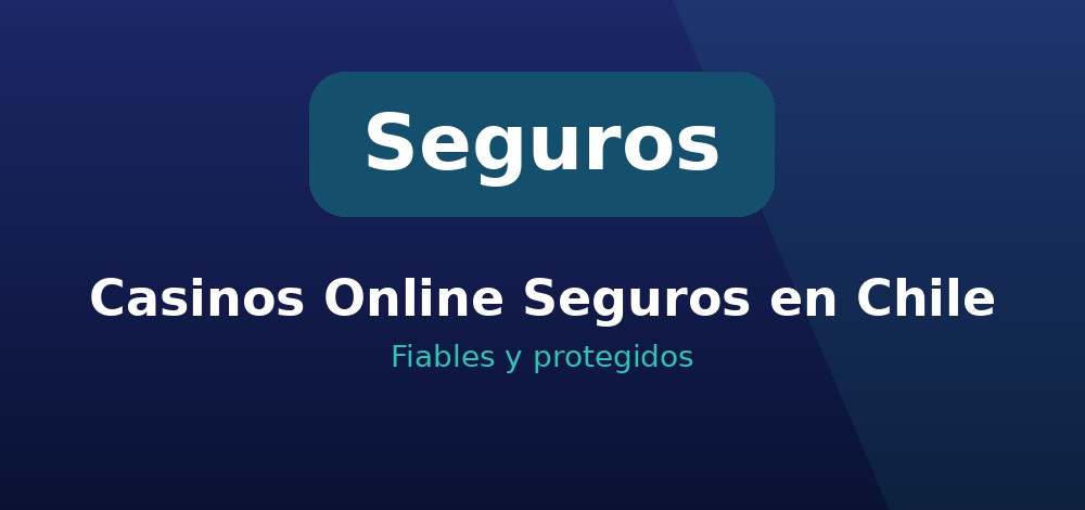 Apuestas de Casinos Seguros en Chile