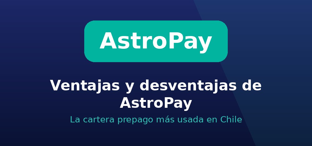 Ventajas y desventajas de AstroPay en casas de apuestas de Chile