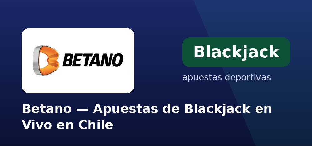 Mesas de blackjack en vivo en Betano desde Chile