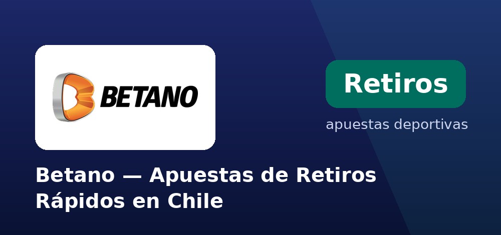 Retiros con pagos locales y buen soporte en Betano desde Chile