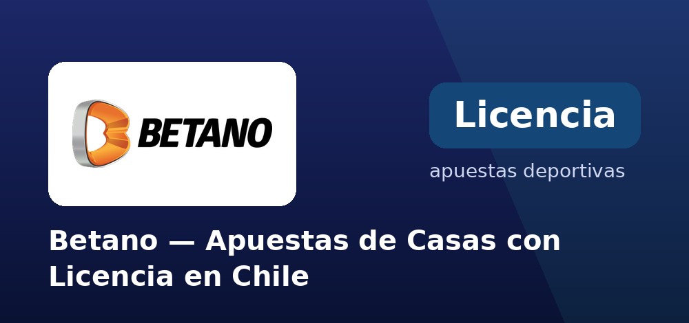 Casa de apuestas fiable con producto local: Betano desde Chile