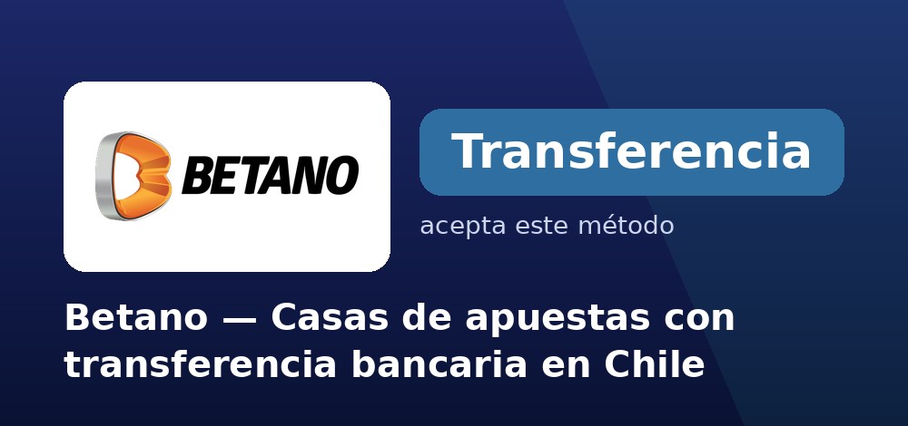 Betano - Casas de apuestas con transferencia bancaria en Chile