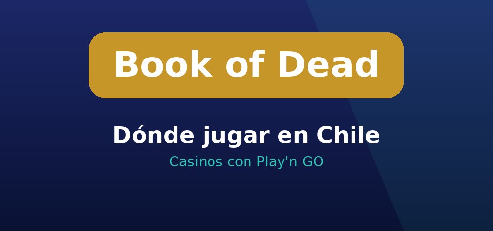 Dónde jugar Book of Dead en Chile: casinos con Play'n GO