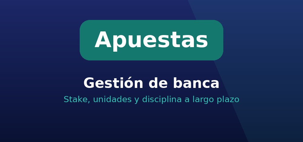 Gestión de banca en apuestas deportivas: stake, unidades y disciplina a largo plazo