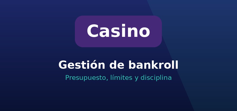 Gestión de bankroll para ganar en el casino: presupuesto, límites y disciplina