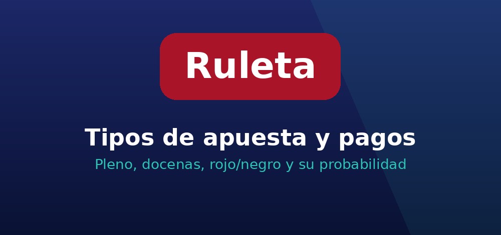 Tipos de apuesta de la ruleta y sus pagos: pleno, docenas, rojo y negro