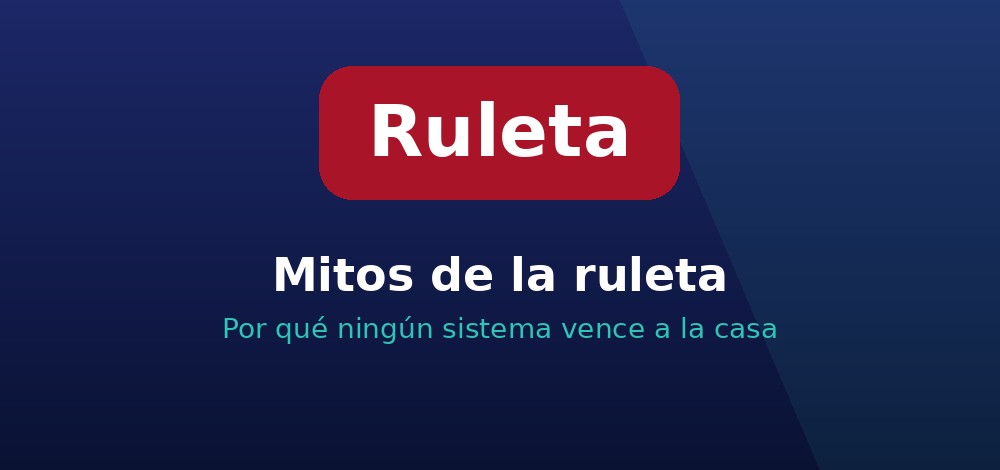 Mitos de la ruleta: por qué ningún sistema vence a la casa a largo plazo