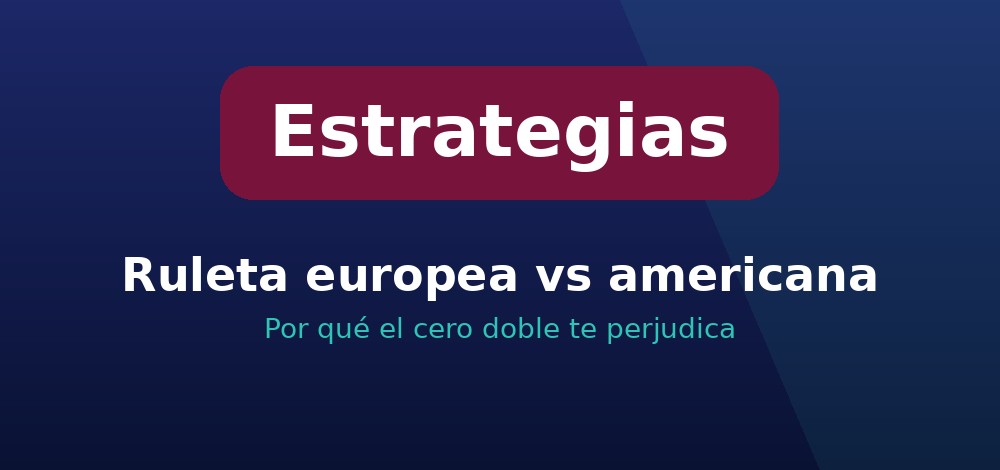 Ruleta europea vs americana: por qué el doble cero perjudica tus estrategias de ruleta