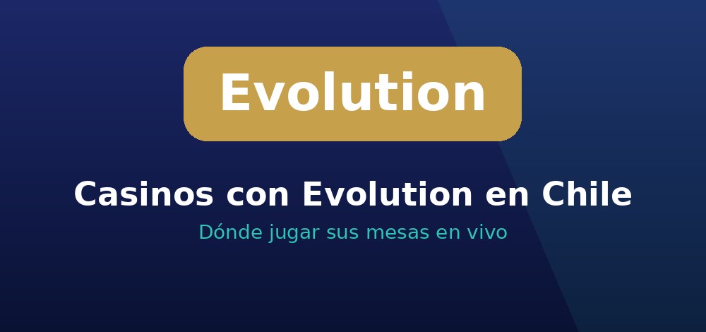 Casinos con catálogo de Evolution Gaming en Chile para jugar mesas en vivo en CLP