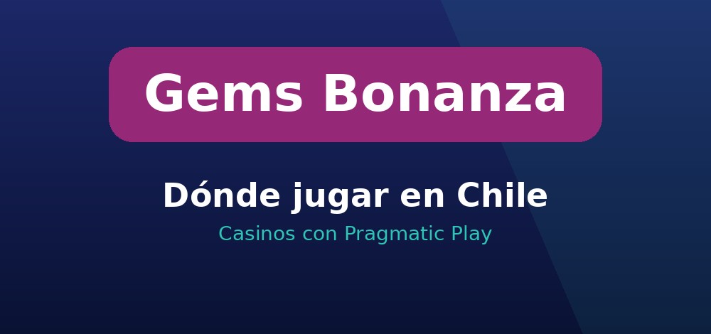 Dónde jugar Gems Bonanza en Chile en casinos con Pragmatic Play