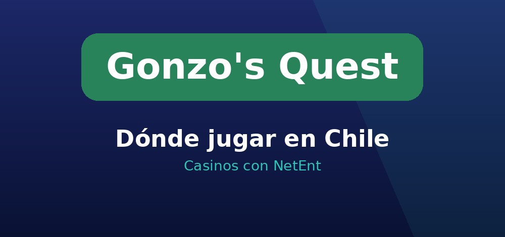 Dónde jugar Gonzo's Quest en Chile en casinos con juegos de NetEnt