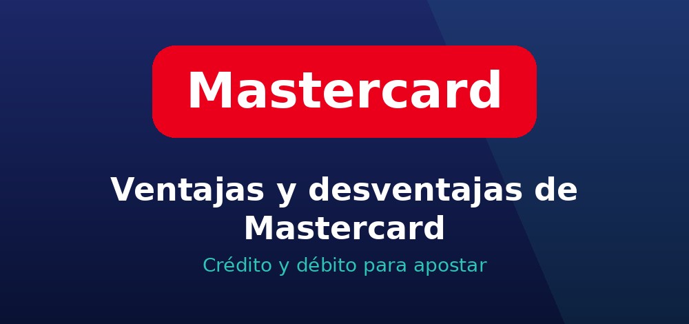Ventajas y desventajas de Mastercard en casas de apuestas de Chile