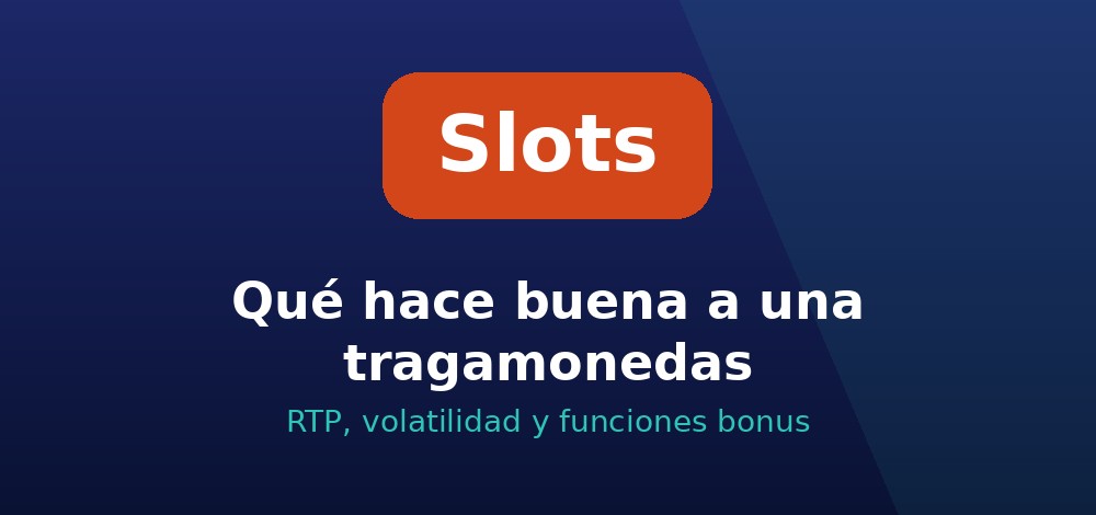 Qué hace buena a una tragamonedas: RTP, volatilidad y funciones bonus