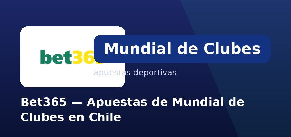 Apuestas al campeón del Mundial de Clubes en bet365 desde Chile
