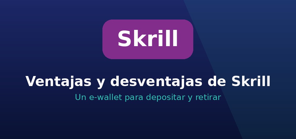 Ventajas y desventajas de Skrill en casas de apuestas de Chile