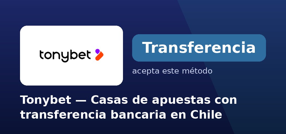 Tonybet - Casas de apuestas con transferencia bancaria en Chile